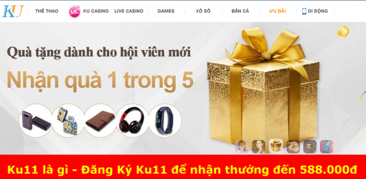 Đăng Ký Ku11 để nhận khuyến mãi đến 588K Ku11 là gì - Đăng Ký Ku11 để nhận thưởng đến 588.000đ