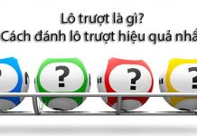 Lô trượt là gì? Cách đánh lô trượt hiệu quả từ các cao thủ lô trượt là gì
