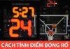 Tìm hiểu về cách tính điểm bóng rổ Luật tính điểm trong bóng rổ