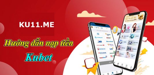 Cách nạp tiền trang Kubet trên điện thoại và máy tính nhanh gọn! cách nạp tiền trang kubet