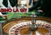 Giải Đáp Những Thắc Mắc Xoay Quanh Câu Hỏi Casino Là Gì? Casino Là Gì?
