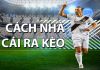 Tìm hiểu cách nhà cái ra kèo cá cược thể thao cách nhà cái ra kéo