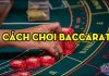 Hốt tiền với những cách chơi bài Baccrat hiệu quả nhất Một số cách chơi bài baccarat