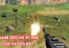 Không Thể Bỏ Lỡ Những Game Offline Hay Nhẹ Cho PC Game Offline hay nhẹ PC