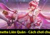 Annette Liên Quân và trọn bộ kỹ năng cho người mới gia nhập Annette Liên Quân - Cách chơi Anette