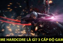 Game Hardcore là gì? Vì sao lại thu hút được các game thủ nổi tiếng? Game Hardcore là gì?